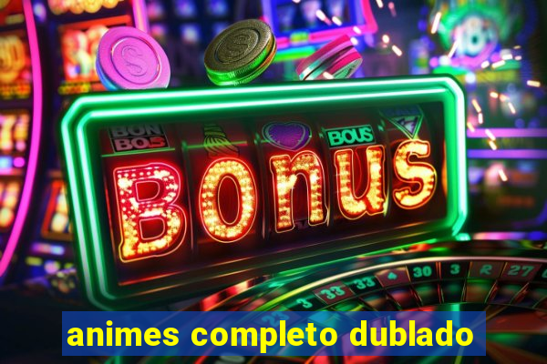 animes completo dublado